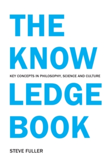 The Knowledge Book : Key Concepts in Philosophy, Science and Culture