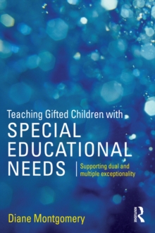 Teaching Gifted Children with Special Educational Needs : Supporting dual and multiple exceptionality