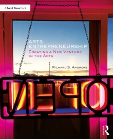 Arts Entrepreneurship : Creating a New Venture in the Arts