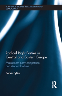 Radical Right Parties in Central and Eastern Europe : Mainstream Party Competition and Electoral Fortune