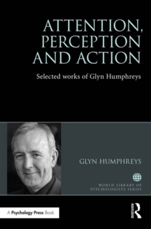 Attention, Perception and Action : Selected Works of Glyn Humphreys