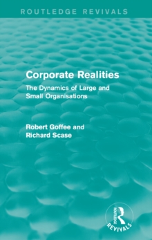 Corporate Realities (Routledge Revivals) : The Dynamics of Large and Small Organisations