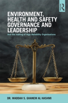 Environment, Health and Safety Governance and Leadership : The Making of High Reliability Organizations