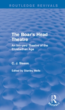 The Boar's Head Theatre (Routledge Revivals) : An Inn-yard Theatre of the Elizabethan Age