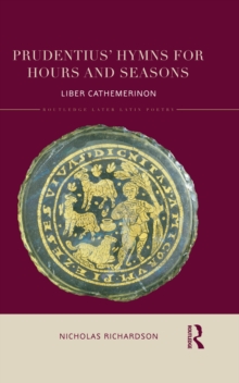 Prudentius' Hymns for Hours and Seasons : Liber Cathemerinon