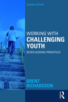 Working with Challenging Youth : Seven Guiding Principles