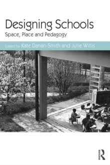 Designing Schools : Space, Place and Pedagogy