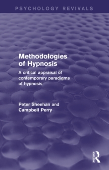 Methodologies of Hypnosis (Psychology Revivals) : A Critical Appraisal of Contemporary Paradigms of Hypnosis