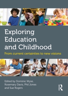 Exploring Education and Childhood : From current certainties to new visions