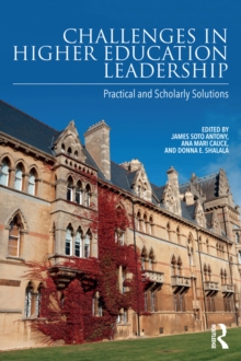 Challenges in Higher Education Leadership : Practical and Scholarly Solutions