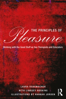 The Principles of Pleasure : Working with the Good Stuff as Sex Therapists and Educators