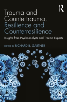 Trauma and Countertrauma, Resilience and Counterresilience : Insights from Psychoanalysts and Trauma Experts