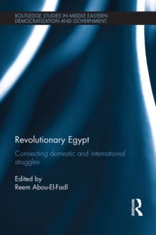 Revolutionary Egypt : Connecting Domestic and International Struggles