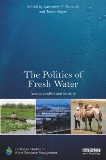 The Politics of Fresh Water : Access, conflict and identity