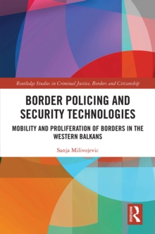 Border Policing and Security Technologies : Mobility and Proliferation of Borders in the Western Balkans