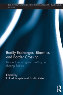 Bodily Exchanges, Bioethics and Border Crossing : Perspectives on Giving, Selling and Sharing Bodies