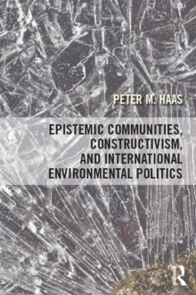 Epistemic Communities, Constructivism, and International Environmental Politics