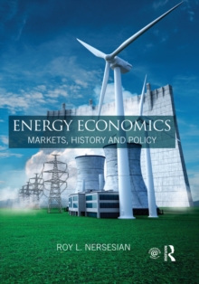 Energy Economics : Markets, History and Policy