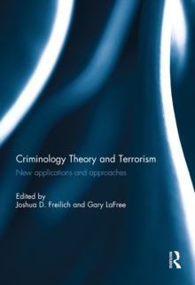 Criminology Theory and Terrorism : New Applications and Approaches