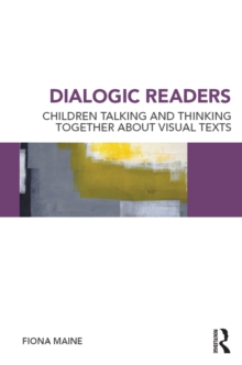 Dialogic Readers : Children talking and thinking together about visual texts