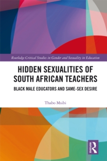 Hidden Sexualities of South African Teachers : Black Male Educators and Same-sex Desire