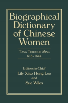 Biographical Dictionary of Chinese Women, Volume II : Tang Through Ming 618 - 1644