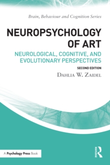 Neuropsychology of Art : Neurological, Cognitive, and Evolutionary Perspectives