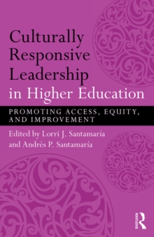 Culturally Responsive Leadership in Higher Education : Promoting Access, Equity, and Improvement