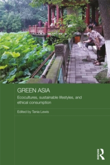 Green Asia : Ecocultures, Sustainable Lifestyles, and Ethical Consumption