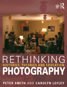 Rethinking Photography : Histories, Theories and Education