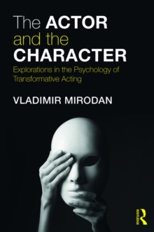 The Actor and the Character : Explorations in the Psychology of Transformative Acting