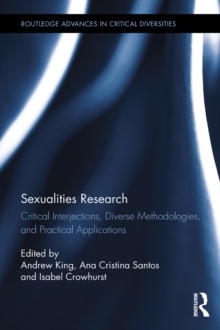 Sexualities Research : Critical Interjections, Diverse Methodologies, and Practical Applications