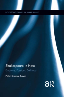 Shakespeare in Hate : Emotions, Passions, Selfhood