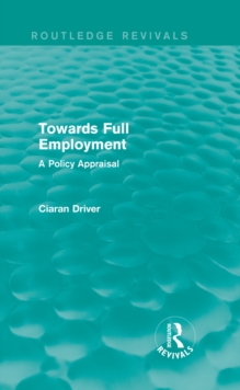 Towards Full Employment (Routledge Revivals) : A Policy Appraisal