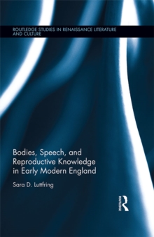 Bodies, Speech, and Reproductive Knowledge in Early Modern England