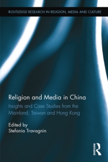 Religion and Media in China : Insights and Case Studies from the Mainland, Taiwan and Hong Kong