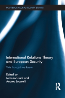 International Relations Theory and European Security : We Thought We Knew