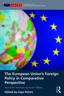 The European Union's Foreign Policy in Comparative Perspective : Beyond the Actorness and Power Debate