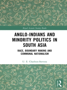 Anglo-Indians and Minority Politics in South Asia : Race, Boundary Making and Communal Nationalism