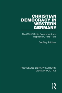 Christian Democracy in Western Germany (RLE: German Politics) : The CDU/CSU in Government and Opposition, 1945-1976