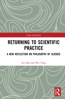 Returning to Scientific Practice : A New Reflection on Philosophy of Science