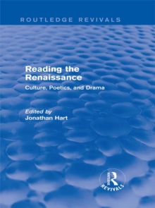 Reading the Renaissance (Routledge Revivals) : Culture, Poetics, and Drama