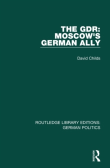 The GDR (RLE: German Politics) : Moscow's German Ally