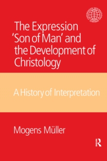 The Expression Son of Man and the Development of Christology : A History of Interpretation