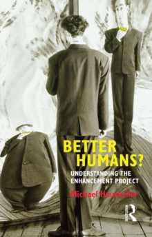 Better Humans? : Understanding the Enhancement Project