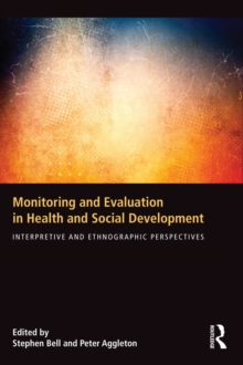 Monitoring and Evaluation in Health and Social Development : Interpretive and Ethnographic Perspectives