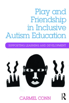 Play and Friendship in Inclusive Autism Education : Supporting learning and development