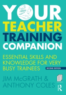 Your Teacher Training Companion : Essential skills and knowledge for very busy trainees