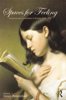 Spaces for Feeling : Emotions and Sociabilities in Britain, 1650-1850