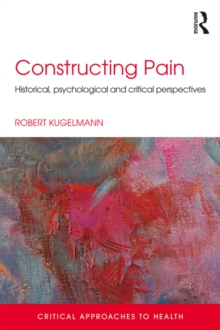 Constructing Pain : Historical, psychological and critical perspectives